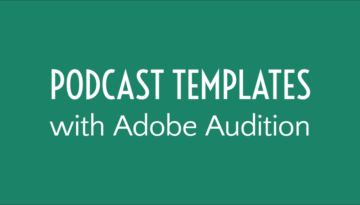 Podcast Templates with Adobe Audition