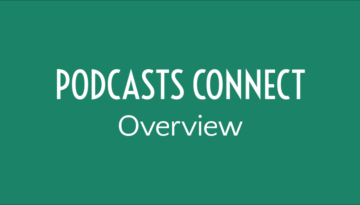 Podcasts Connect Overview